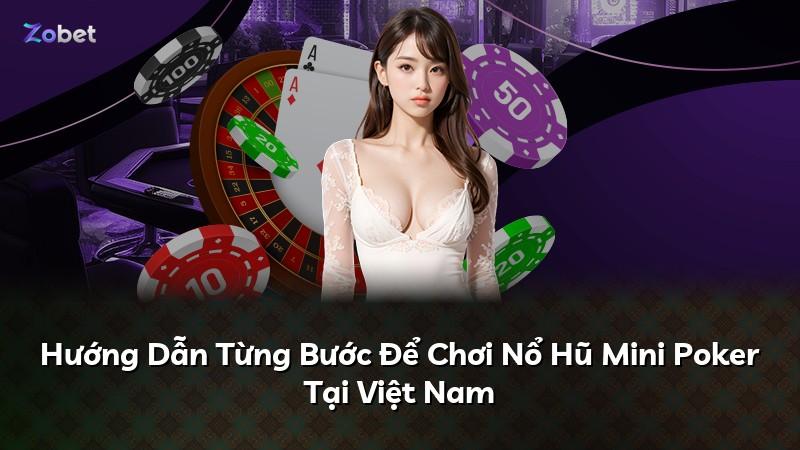 Hướng Dẫn Từng Bước Để Chơi Nổ Hũ Mini Poker Tại Việt Nam