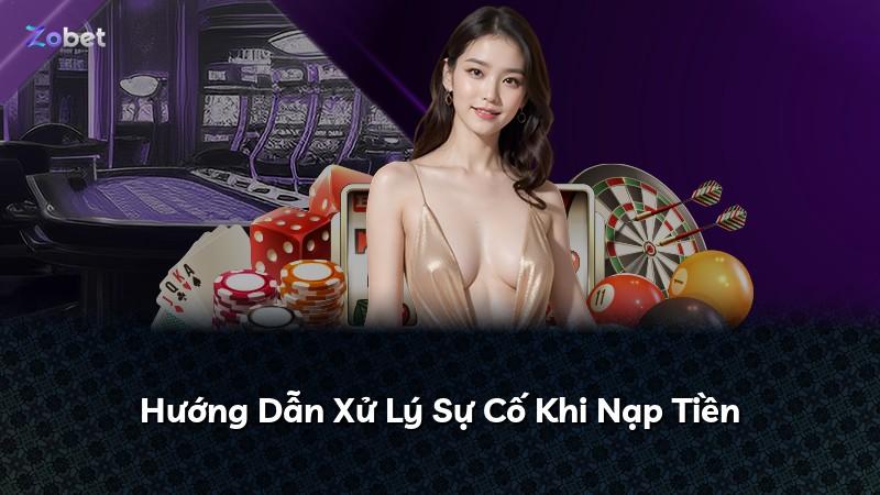 Hướng Dẫn Xử Lý Sự Cố Khi Nạp Tiền