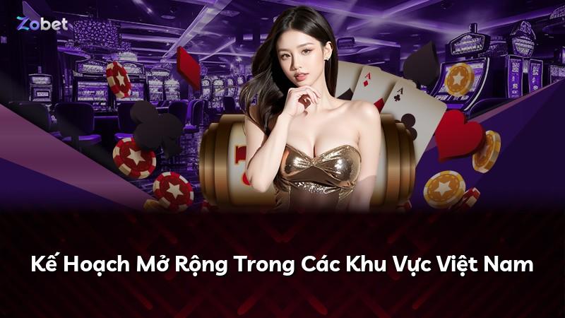 Kế Hoạch Mở Rộng Trong Các Khu Vực Việt Nam