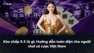 Kèo chấp 0.5 là gì: Hướng dẫn toàn diện cho người chơi cá cược Việt Nam