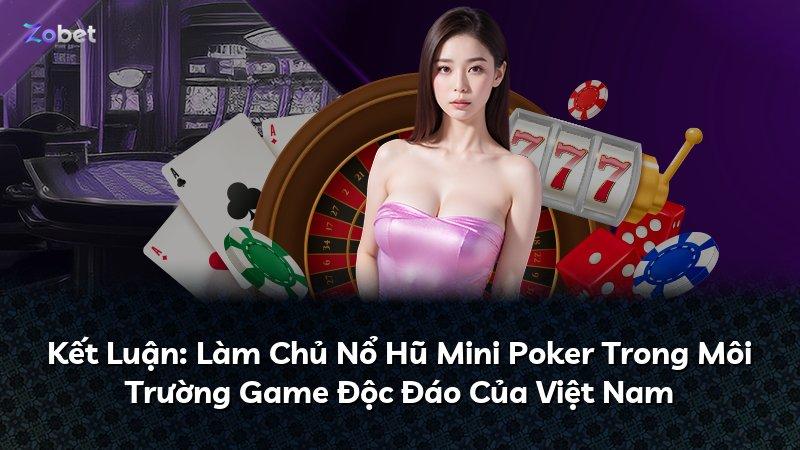 Kết Luận: Làm Chủ Nổ Hũ Mini Poker Trong Môi Trường Game Độc Đáo Của Việt Nam