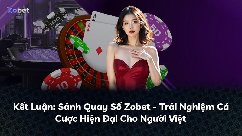 Kết Luận: Sảnh Quay Số Zobet - Trải Nghiệm Cá Cược Hiện Đại Cho Người Việt
