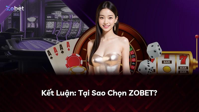 Kết Luận: Tại Sao Chọn ZOBET?