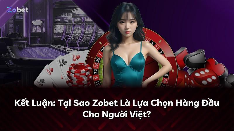 Kết Luận: Tại Sao Zobet Là Lựa Chọn Hàng Đầu Cho Người Việt?