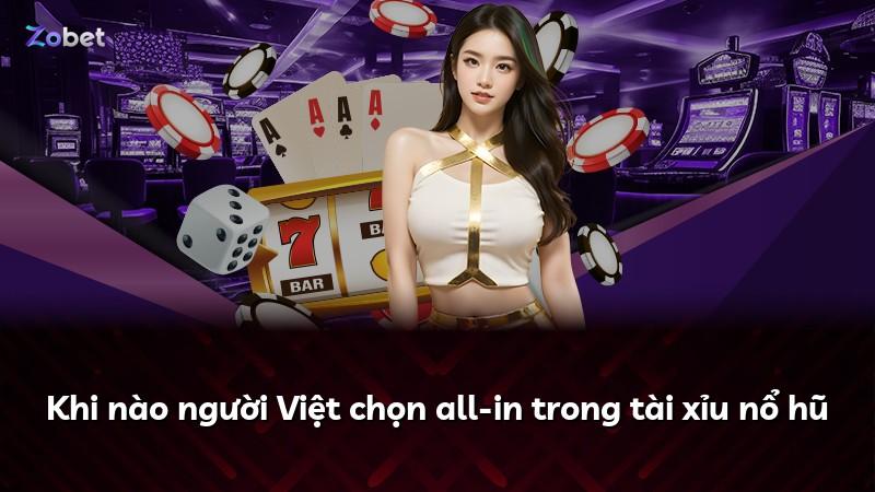 Khi nào người Việt chọn all-in trong tài xỉu nổ hũ