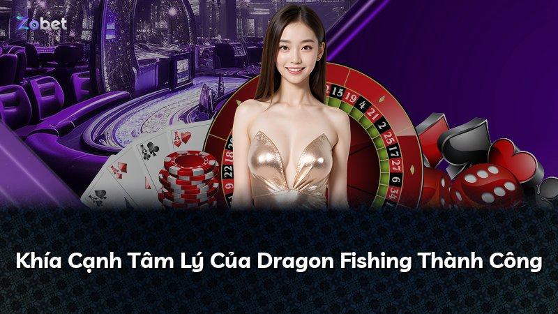 Khía Cạnh Tâm Lý Của Dragon Fishing Thành Công