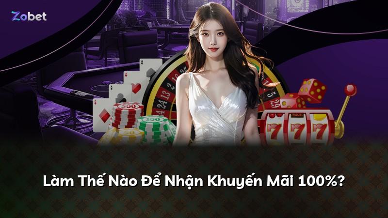 Làm Thế Nào Để Nhận Khuyến Mãi 100%?