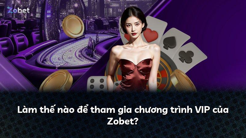 Làm thế nào để tham gia chương trình VIP của Zobet?