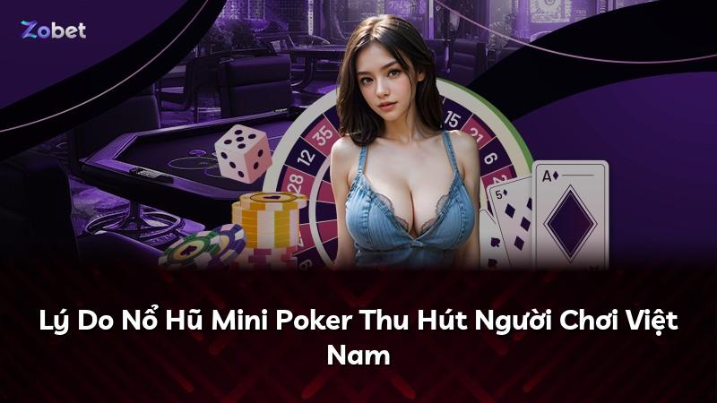 Lý Do Nổ Hũ Mini Poker Thu Hút Người Chơi Việt Nam