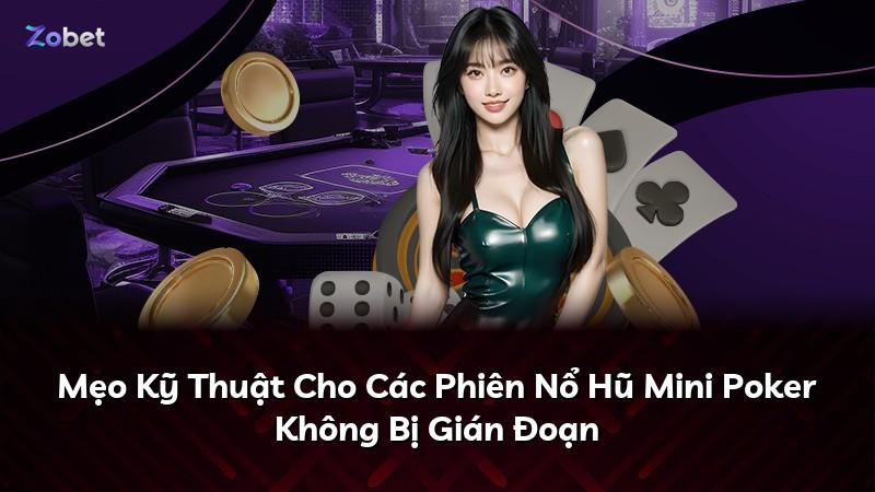 Mẹo Kỹ Thuật Cho Các Phiên Nổ Hũ Mini Poker Không Bị Gián Đoạn