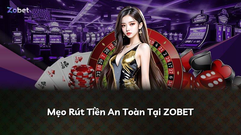 Mẹo Rút Tiền An Toàn Tại ZOBET