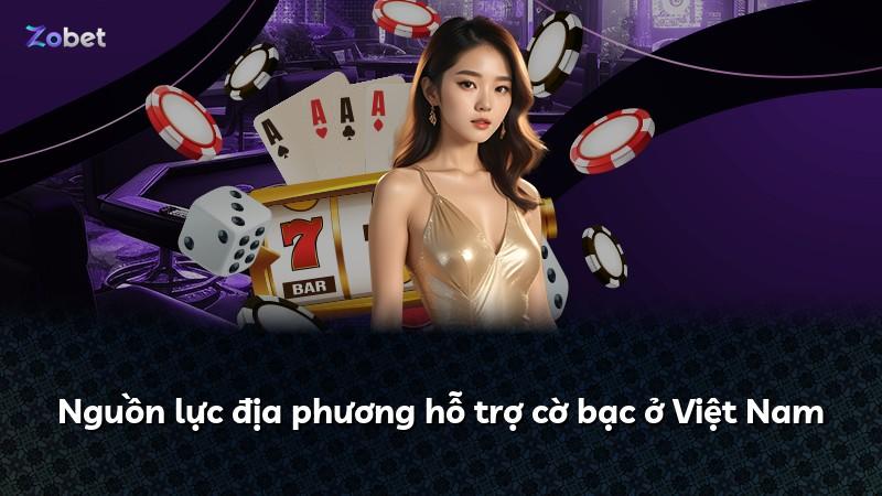Nguồn lực địa phương hỗ trợ cờ bạc ở Việt Nam