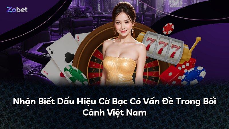 Nhận Biết Dấu Hiệu Cờ Bạc Có Vấn Đề Trong Bối Cảnh Việt Nam