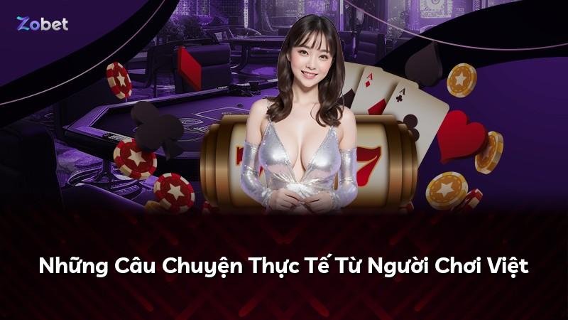 Những Câu Chuyện Thực Tế Từ Người Chơi Việt