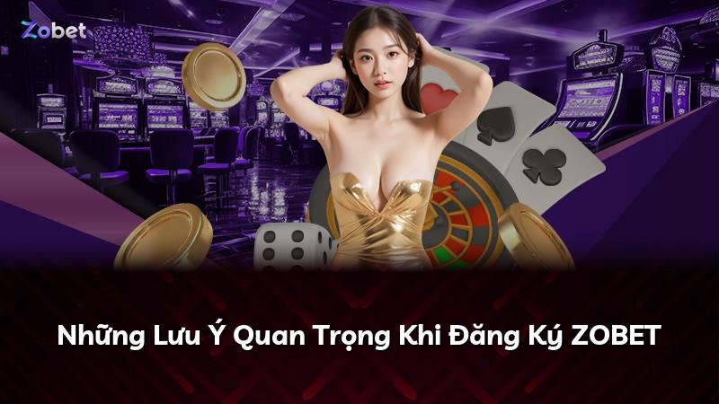 Những Lưu Ý Quan Trọng Khi Đăng Ký ZOBET
