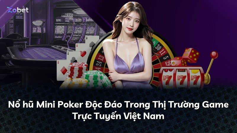 Nổ hũ Mini Poker Độc Đáo Trong Thị Trường Game Trực Tuyến Việt Nam