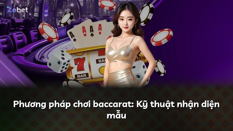 Phương pháp chơi baccarat: Kỹ thuật nhận diện mẫu