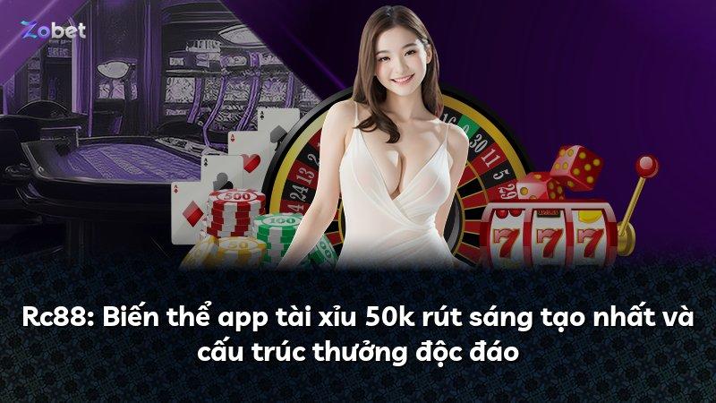 Rc88: Biến thể app tài xỉu 50k rút sáng tạo nhất và cấu trúc thưởng độc đáo