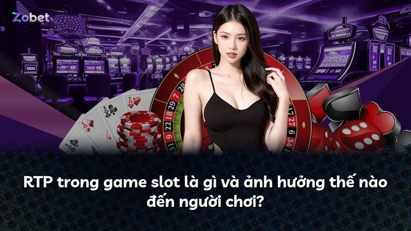 RTP trong game slot là gì và ảnh hưởng thế nào đến người chơi?