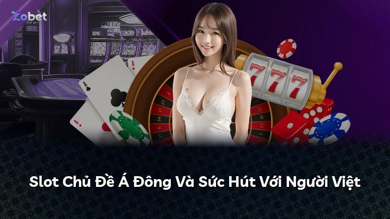 Slot Chủ Đề Á Đông Và Sức Hút Với Người Việt