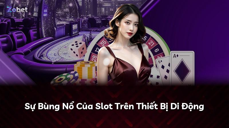 Sự Bùng Nổ Của Slot Trên Thiết Bị Di Động