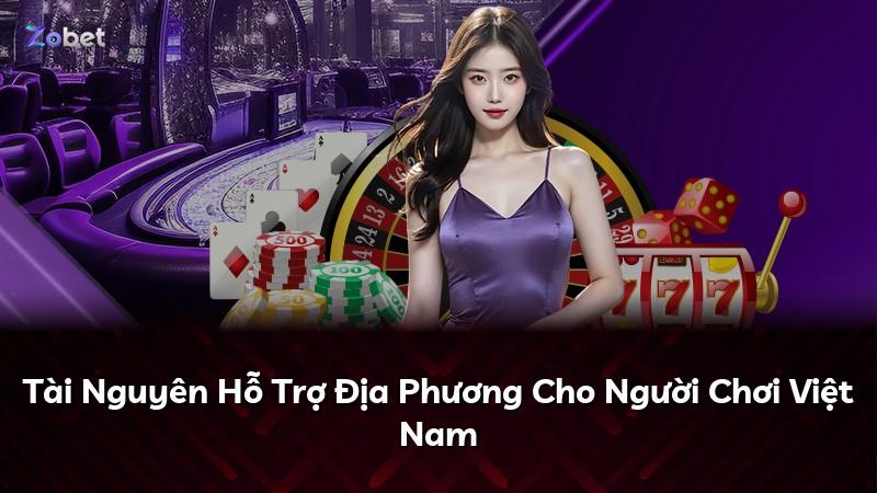 Tài Nguyên Hỗ Trợ Địa Phương Cho Người Chơi Việt Nam