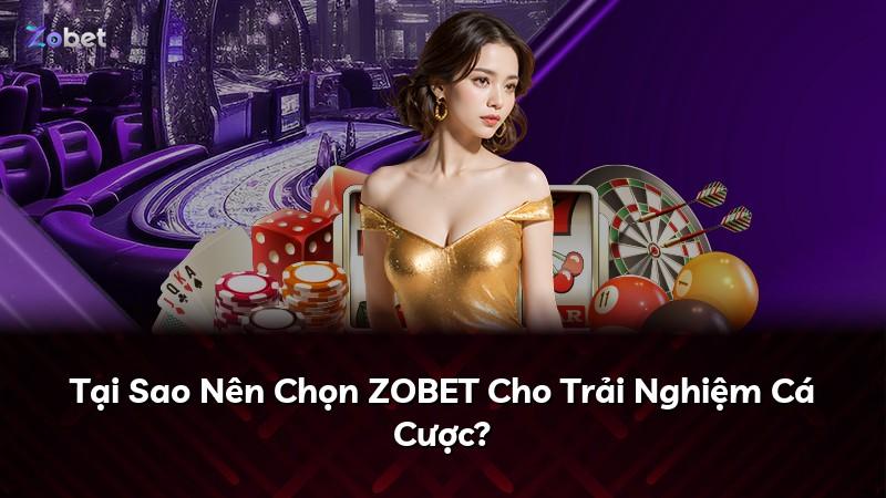 Tại Sao Nên Chọn ZOBET Cho Trải Nghiệm Cá Cược?