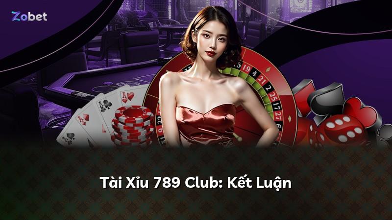 Tài Xỉu 789 Club: Kết Luận