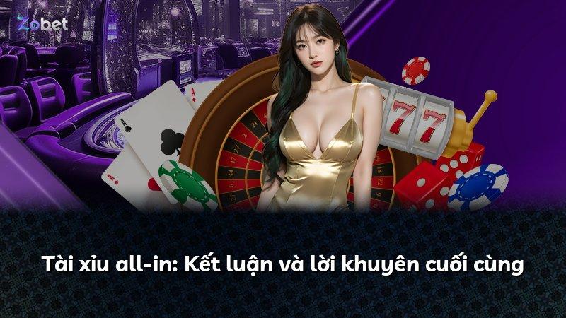 Tài xỉu all-in: Kết luận và lời khuyên cuối cùng