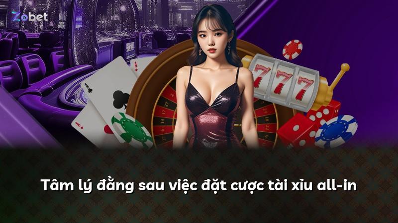 Tâm lý đằng sau việc đặt cược tài xỉu all-in