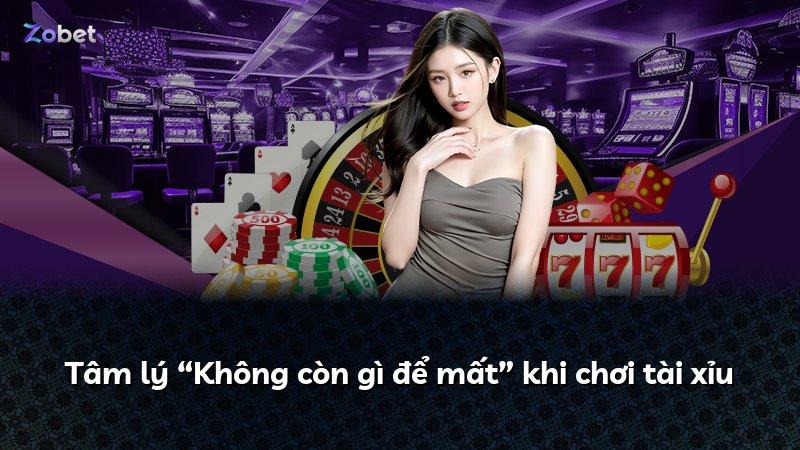 Tâm lý “Không còn gì để mất” khi chơi tài xỉu