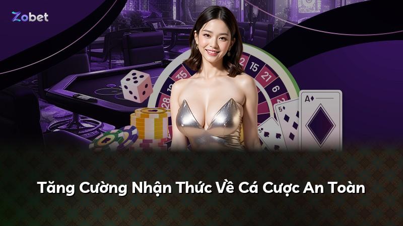 Tăng Cường Nhận Thức Về Cá Cược An Toàn