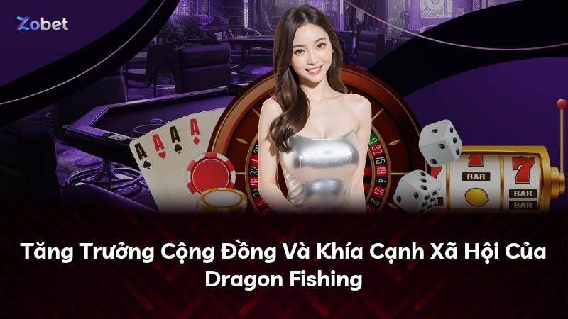 Tăng Trưởng Cộng Đồng Và Khía Cạnh Xã Hội Của Dragon Fishing