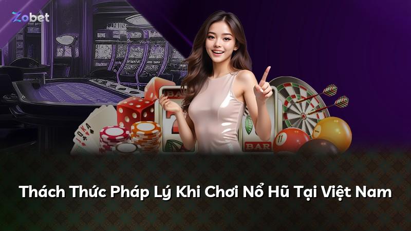 Thách Thức Pháp Lý Khi Chơi Nổ Hũ Tại Việt Nam