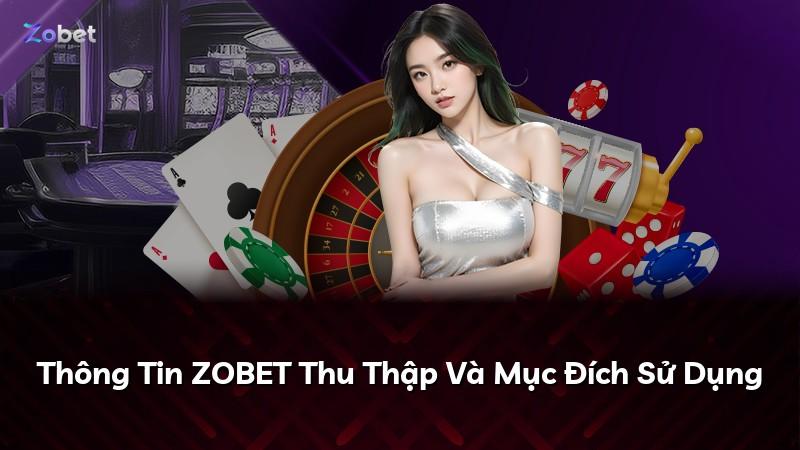 Thông Tin ZOBET Thu Thập Và Mục Đích Sử Dụng