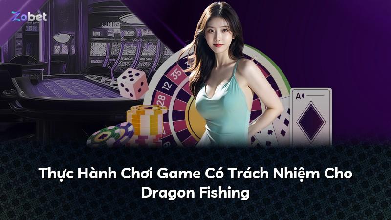 Thực Hành Chơi Game Có Trách Nhiệm Cho Dragon Fishing