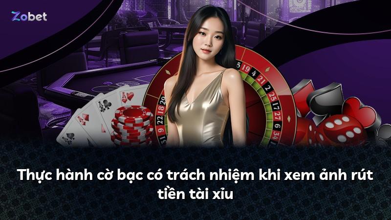 Thực hành cờ bạc có trách nhiệm khi xem ảnh rút tiền tài xỉu