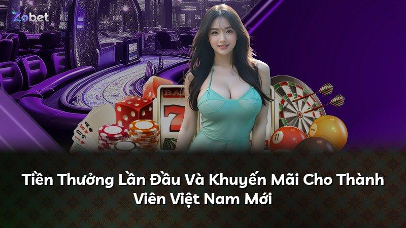Tiền Thưởng Lần Đầu Và Khuyến Mãi Cho Thành Viên Việt Nam Mới