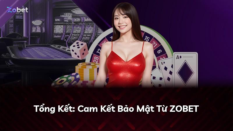 Tổng Kết: Cam Kết Bảo Mật Từ ZOBET