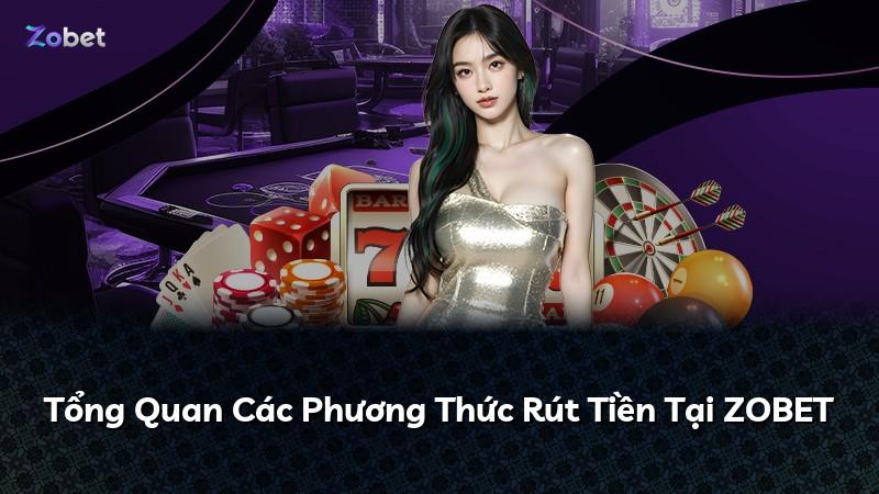 Tổng Quan Các Phương Thức Rút Tiền Tại ZOBET