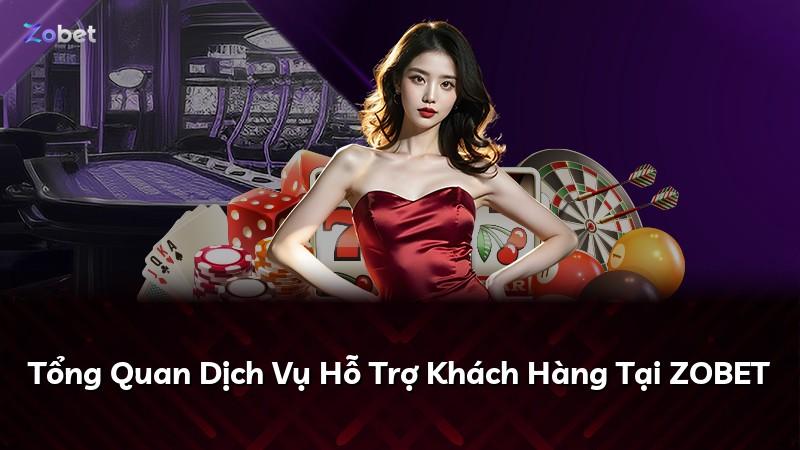 Tổng Quan Dịch Vụ Hỗ Trợ Khách Hàng Tại ZOBET