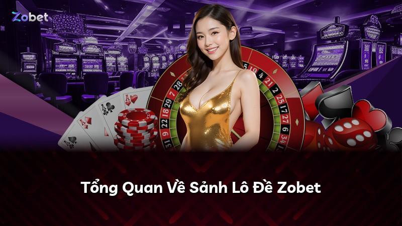 Tổng Quan Về Sảnh Lô Đề Zobet