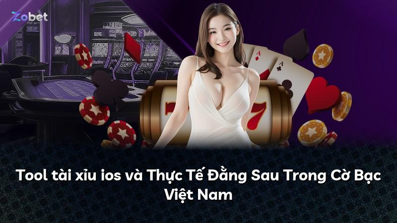 Tool tài xỉu ios và Thực Tế Đằng Sau Trong Cờ Bạc Việt Nam