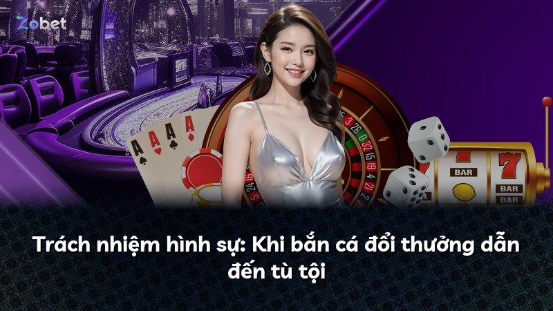 Trách nhiệm hình sự: Khi bắn cá đổi thưởng dẫn đến tù tội