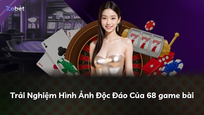 Trải Nghiệm Hình Ảnh Độc Đáo Của 68 game bài