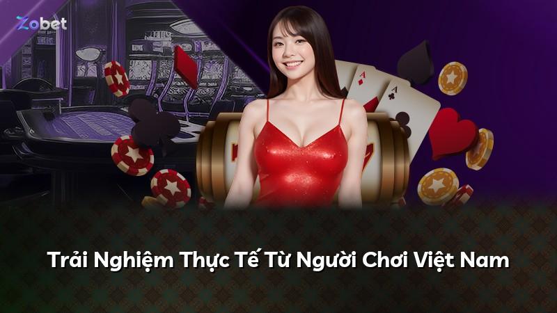 Trải Nghiệm Thực Tế Từ Người Chơi Việt Nam