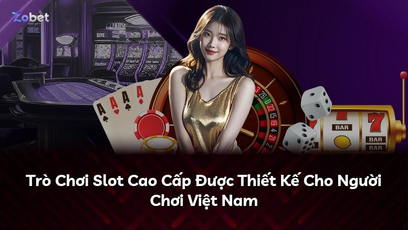 Trò Chơi Slot Cao Cấp Được Thiết Kế Cho Người Chơi Việt Nam