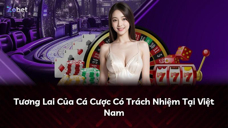 Tương Lai Của Cá Cược Có Trách Nhiệm Tại Việt Nam