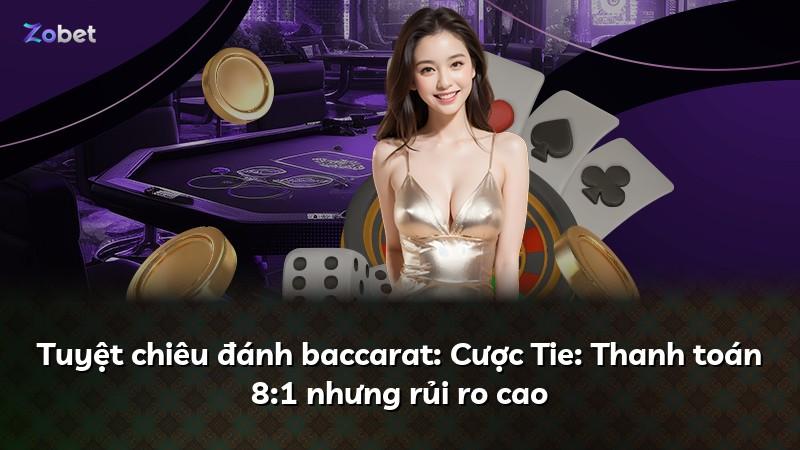 Tuyệt chiêu đánh baccarat: Cược Tie: Thanh toán 8:1 nhưng rủi ro cao