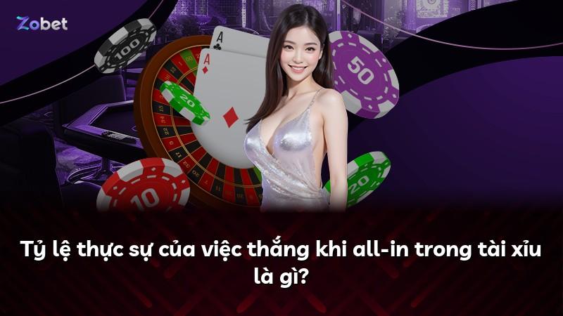 Tỷ lệ thực sự của việc thắng khi all-in trong tài xỉu là gì?